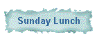 Sunday Lunch