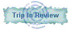Trip In Review